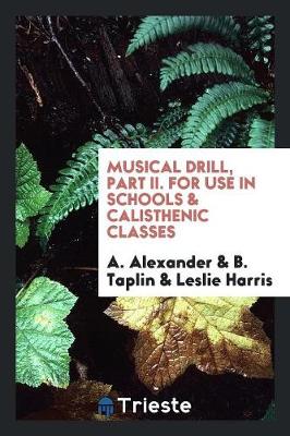 Book cover for Musical Drill, Part II. for Use in Schools & Calisthenic Classes