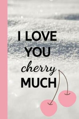 Cover of I Love You Cherry Much