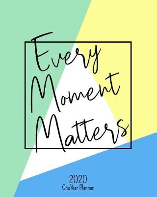 Book cover for Every Moment Matters - 2020 One Year Planner