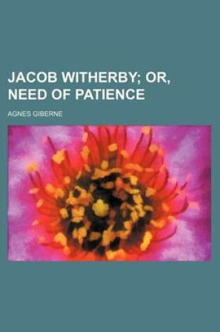 Cover of Jacob Witherby; Or, Need of Patience