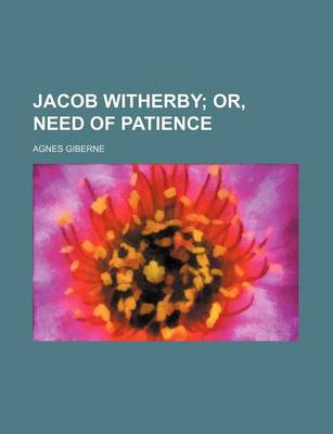 Book cover for Jacob Witherby; Or, Need of Patience