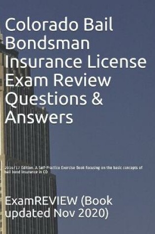 Cover of Colorado Bail Bondsman Insurance License Exam Review Questions & Answers 2016/17 Edition