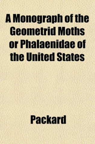 Cover of A Monograph of the Geometrid Moths or Phalaenidae of the United States