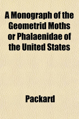 Book cover for A Monograph of the Geometrid Moths or Phalaenidae of the United States