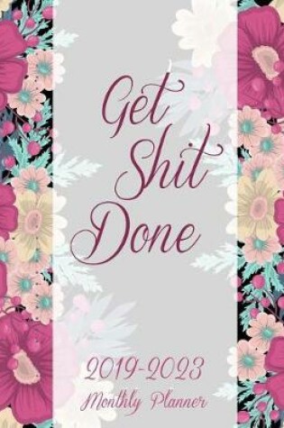 Cover of Get Shit Done 2019-2023 Monthly Planner