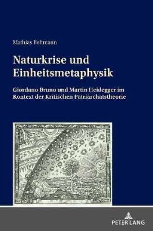 Cover of Naturkrise und Einheitsmetaphysik; Giordano Bruno und Martin Heidegger im Kontext der Kritischen Patriarchatstheorie