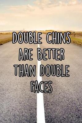 Book cover for Double Chins Are Better Than Double Faces