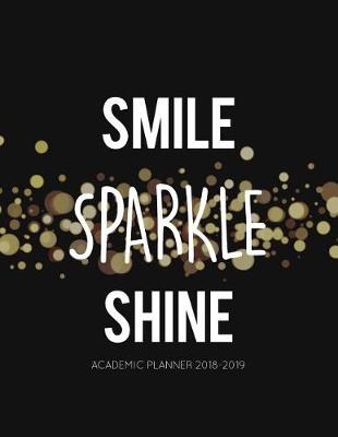 Book cover for Smile Sparkle Shine Academic Planner 2018-2019