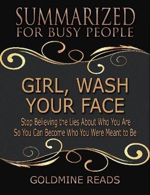 Book cover for Girl, Wash Your Face - Summarized for Busy People: Stop Believing the Lies About Who You Are So You Can Become Who You Were Meant to Be: Based on the Book by Rachel Hollis