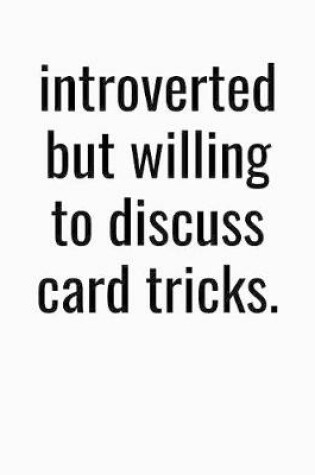 Cover of Introverted But Willing To Discuss Card Tricks