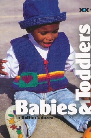 Cover of Babies & Toddlers: A Knitter's Dozen