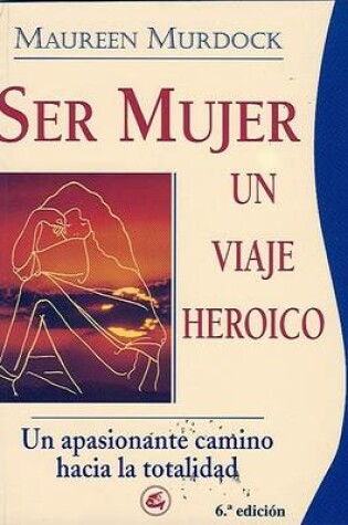 Cover of Ser Mujer, Un Viaje Heroico