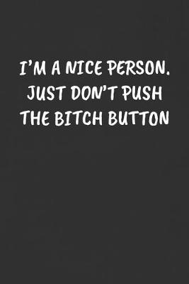 Book cover for I'm a Nice Person. Just Don't Push the Bitch Button