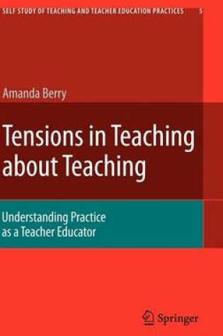 Cover of Tensions in Teaching about Teaching: Understanding Practice as a Teacher Educator