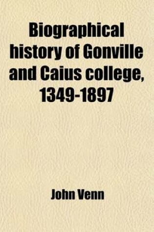 Cover of Biographical History of Gonville and Caius College, 1349-1897 (Volume 2)