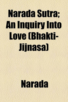 Book cover for Narada Sutra; An Inquiry Into Love (Bhakti-Jijnasa)