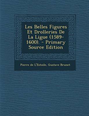 Book cover for Les Belles Figures Et Drolleries de La Ligue (1589-1600).