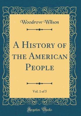 Book cover for A History of the American People, Vol. 1 of 5 (Classic Reprint)