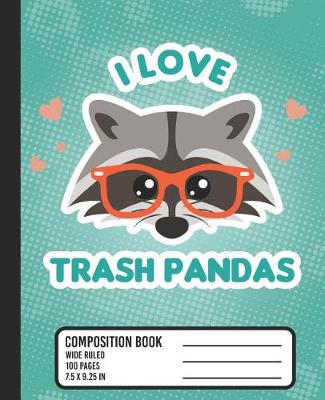 Book cover for I Love Trash Pandas Composition Book