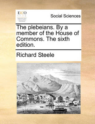 Book cover for The Plebeians. by a Member of the House of Commons. the Sixth Edition.