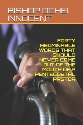 Cover of Forty Abominable Words That Should Never Come Out of the Mouth of a Pentecostal Pastor