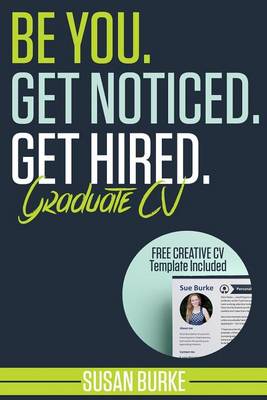 Book cover for Be You, Get Noticed, Get Hired, Graduate CV (Includes a Free Creative CV Template)