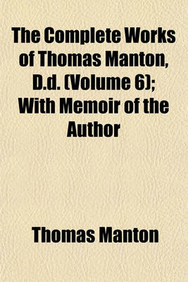 Book cover for The Complete Works of Thomas Manton, D.D. (Volume 6); With Memoir of the Author