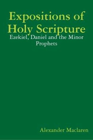 Cover of Expositions of Holy Scripture: Ezekiel, Daniel and the Minor Prophets