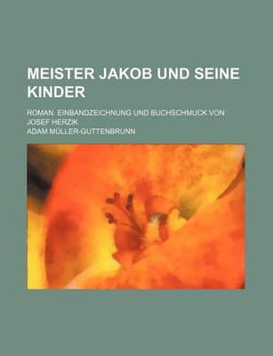 Book cover for Meister Jakob Und Seine Kinder; Roman. Einbandzeichnung Und Buchschmuck Von Josef Herzik