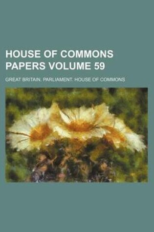 Cover of House of Commons Papers Volume 59