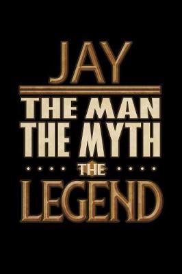 Book cover for Jay The Man The Myth The Legend