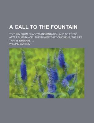 Book cover for A Call to the Fountain; To Turn from Shadow and Imitation and to Press After Substance
