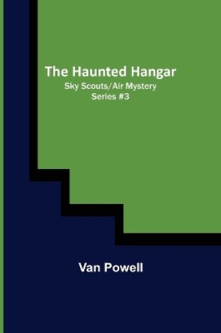 Cover of The Haunted Hangar; Sky Scouts/Air Mystery series #3