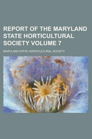 Cover of Report of the Maryland State Horticultural Society Volume 7