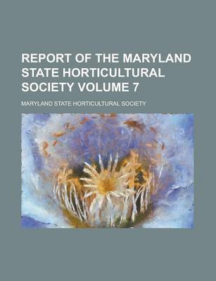 Book cover for Report of the Maryland State Horticultural Society Volume 7