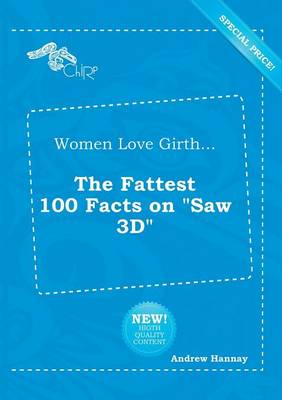 Book cover for Women Love Girth... the Fattest 100 Facts on Saw 3D