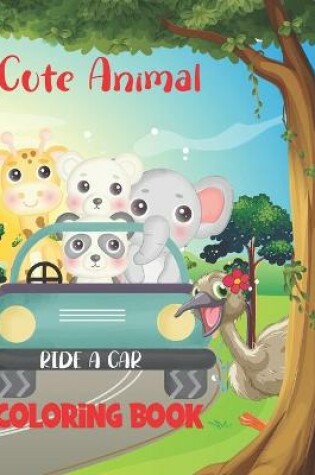 Cover of Cute Animal Ride a Car Coloring Book