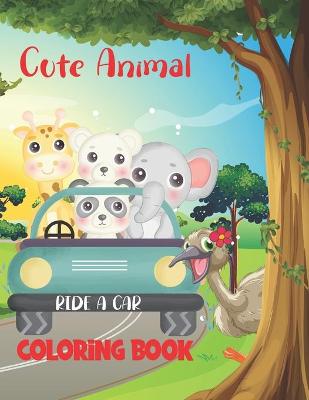 Book cover for Cute Animal Ride a Car Coloring Book