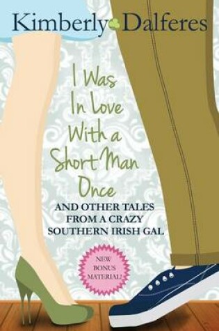 Cover of I Was in Love with a Short Man Once and Other Tales from a Crazy Southern Irish Gal