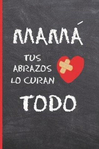 Cover of Mamá, Tus Abrazos Lo Curan Todo
