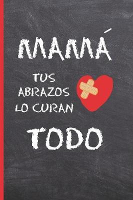 Book cover for Mamá, Tus Abrazos Lo Curan Todo