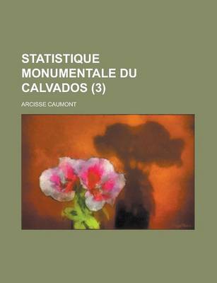 Book cover for Statistique Monumentale Du Calvados (3 )