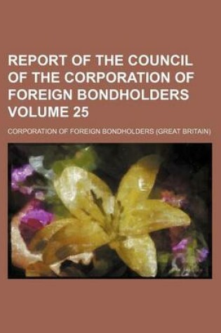 Cover of Report of the Council of the Corporation of Foreign Bondholders Volume 25