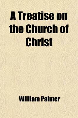 Book cover for A Treatise on the Church of Christ (Volume 2); Designed Chiefly for the Use of Students in Theology