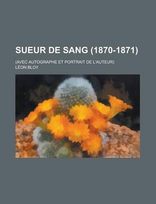 Book cover for Sueur de Sang (1870-1871); (Avec Autographe Et Portrait de L'Auteur)