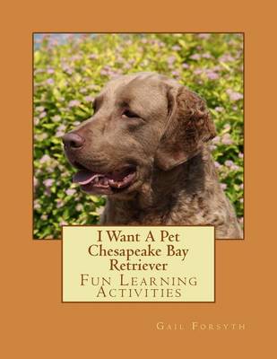 Book cover for I Want A Pet Chesapeake Bay Retriever