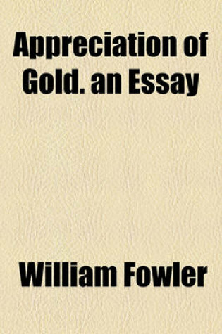 Cover of Appreciation of Gold. an Essay