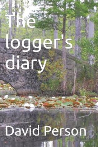 Cover of The logger's diary