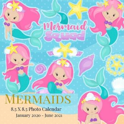 Cover of Mermaids 8.5 X 8.5 Photo Calendar January 2020 - June 2021