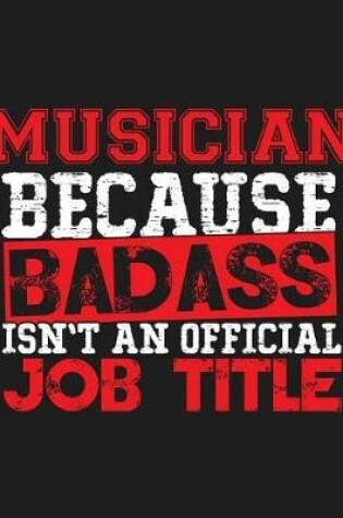 Cover of Musician Because Badass Isn't an Official Job Title